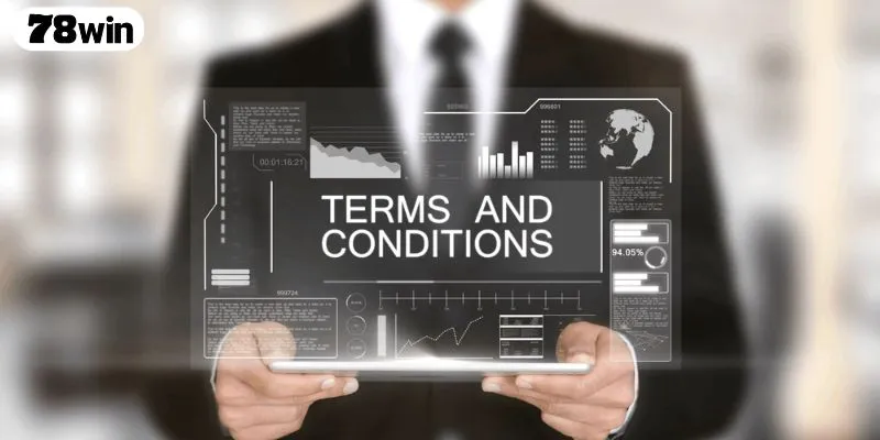 Vì sao chính sách điều khoản điều kiện 78WIN lại quan trọng?